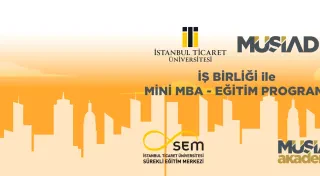 İSTANBUL TİCARET ÜNİVERSİTESİ VE MÜSİAD İŞ BİRLİĞİ İLE MİNİ MBA EĞİTİM PROGRAMI BAŞLIYOR