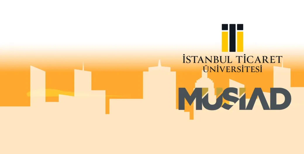 MÜSİAD VE İSTANBUL TİCARET ÜNİVERSİTESİ İŞ BİRLİĞİ İLE YÜKSEK LİSANS PROGRAMI BAŞLIYOR