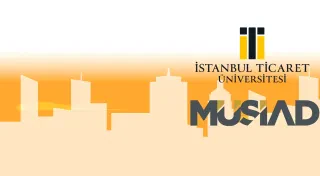 MÜSİAD VE İSTANBUL TİCARET ÜNİVERSİTESİ İŞ BİRLİĞİ İLE YÜKSEK LİSANS PROGRAMI BAŞLIYOR