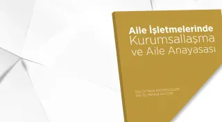 AİLE ŞİRKETLERİNDE KURUMSALLAŞMA VE AİLE ANAYASASI KİTABI YAYIMLANDI