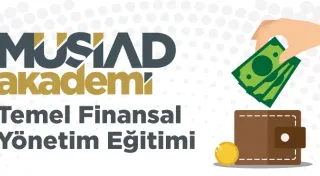 MÜSİAD AKADEMİ, TEMEL FİNANSAL YÖNETİM EĞİTİMİ BAŞLIYOR!