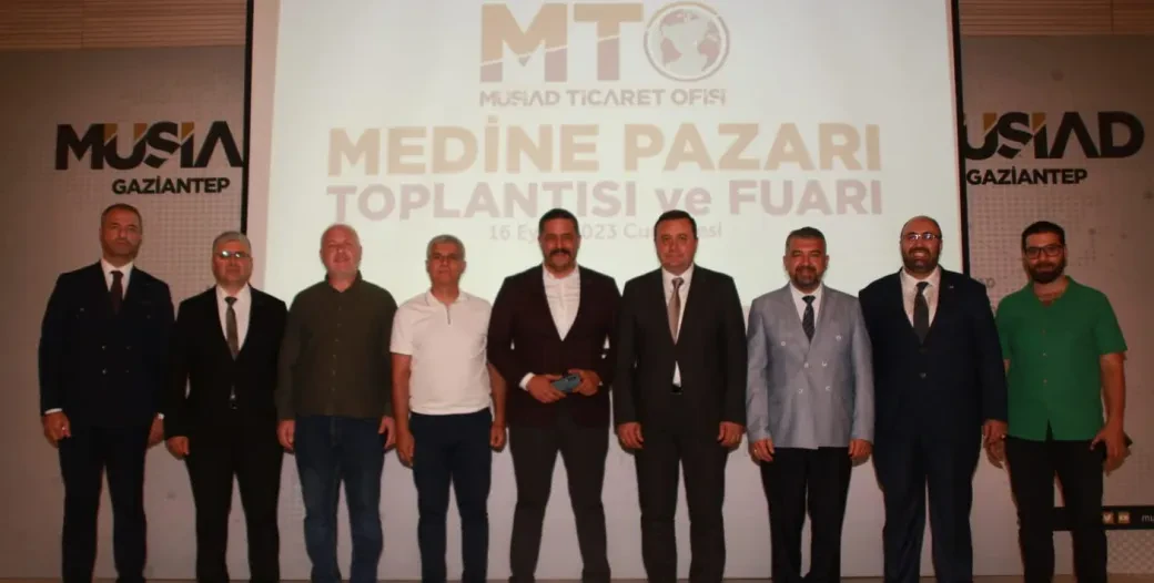MEDİNE PAZARI TOPLANTISI VE FUARI MÜSİAD GAZİANTEP ŞUBEMİZDE MTO KOORDİNASYONUNDA GERÇEKLEŞTİ