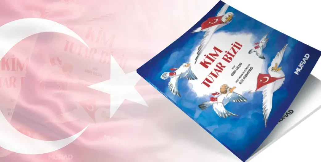 MÜSİAD’DAN 15 TEMMUZ ANISINDA ÇOCUK KİTABI: "KİM TUTAR BİZİ"